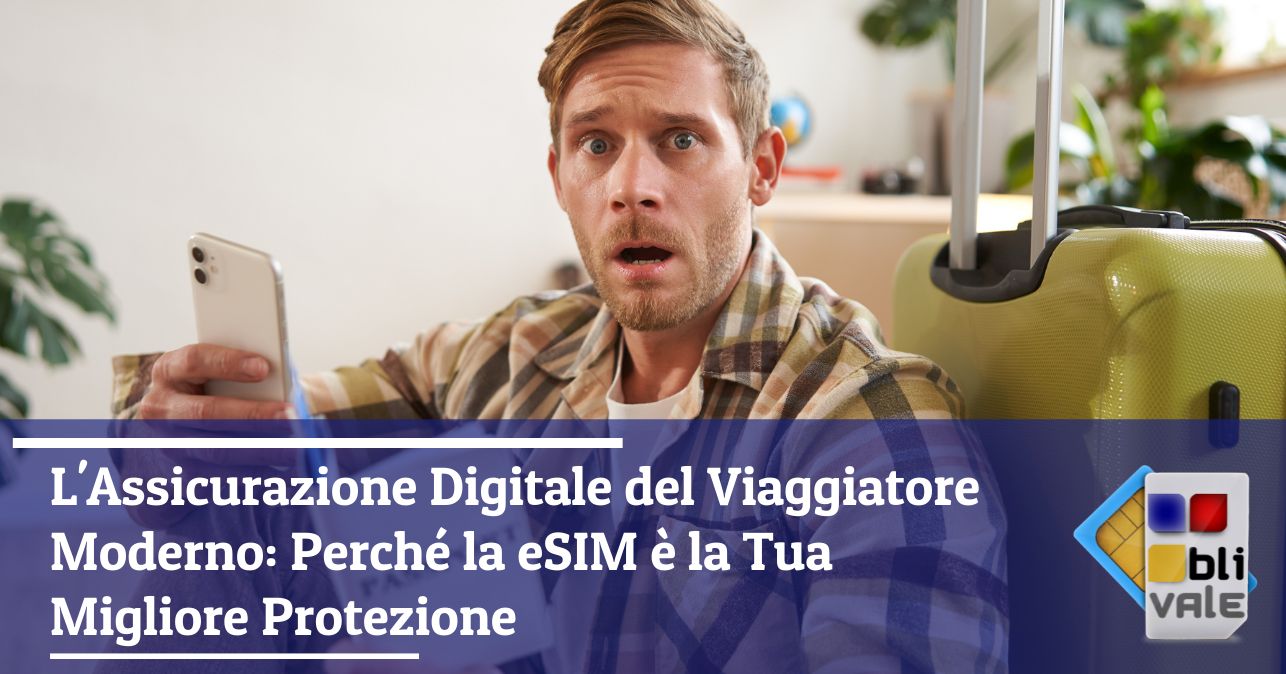 blivale_image_it_assicurazione digitale del viaggiatore moderno_643x337 L'Assicurazione Digitale del Viaggiatore Moderno: Perch&eacute; la eSIM &egrave; la Tua Migliore Protezione